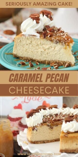 two pictures of caramel cheesecake titled Caramel Pecan Cheesecake. Seriously Amazing Cake!"