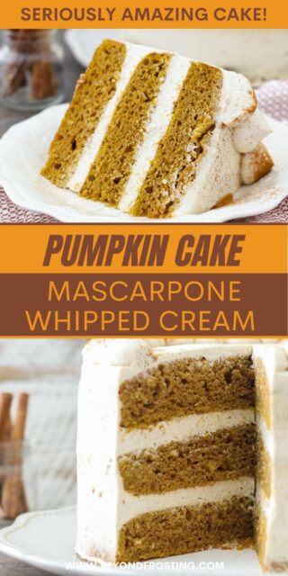 two pictures of cake titled "Pumpkin Cake Mascarpone Whipped Cream. Seriously Amazing Cake!