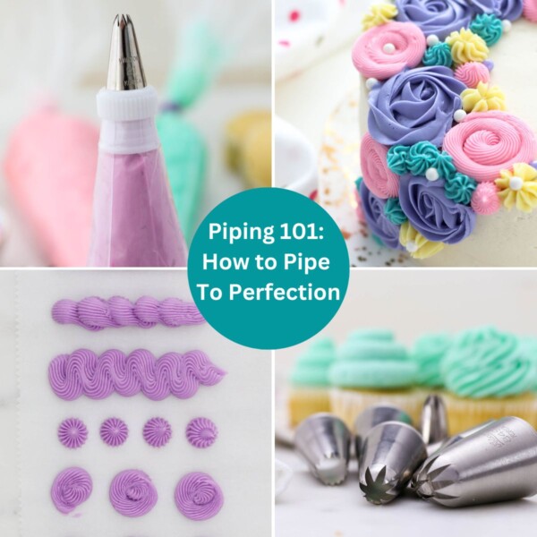 Collage image of various piping tips, decorated cake, and piping bags filled with buttercream. Text overlay says "Piping 101: How to Pipe to Perfection"